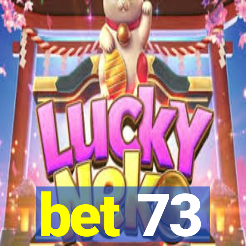 bet 73